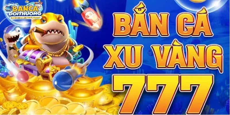 Giới thiệu về bắn cá xu vàng 777